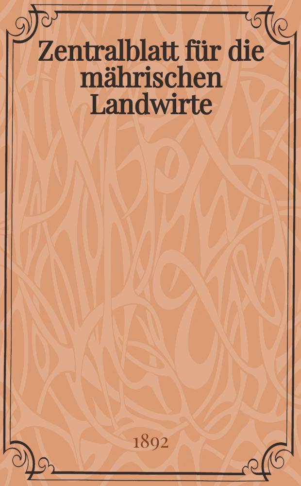 Zentralblatt f&uuml;r die m&auml;hrischen Landwirte : Organ der k.k. M&auml;hrischen Landwirtschaftsgesellschaft. Jg.72 1892, №24