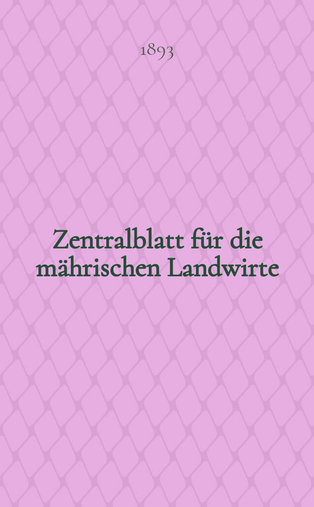 Zentralblatt für die mährischen Landwirte : Organ der k.k. Mährischen Landwirtschaftsgesellschaft. Jg.73 1893, №6