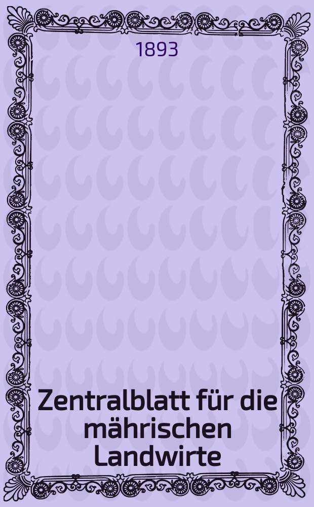Zentralblatt für die mährischen Landwirte : Organ der k.k. Mährischen Landwirtschaftsgesellschaft. Jg.73 1893, №18