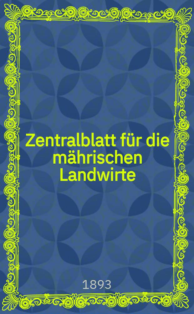 Zentralblatt für die mährischen Landwirte : Organ der k.k. Mährischen Landwirtschaftsgesellschaft. Jg.73 1893, №23