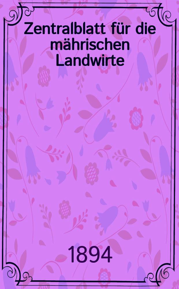 Zentralblatt für die mährischen Landwirte : Organ der k.k. Mährischen Landwirtschaftsgesellschaft. Jg.74 1894, №18