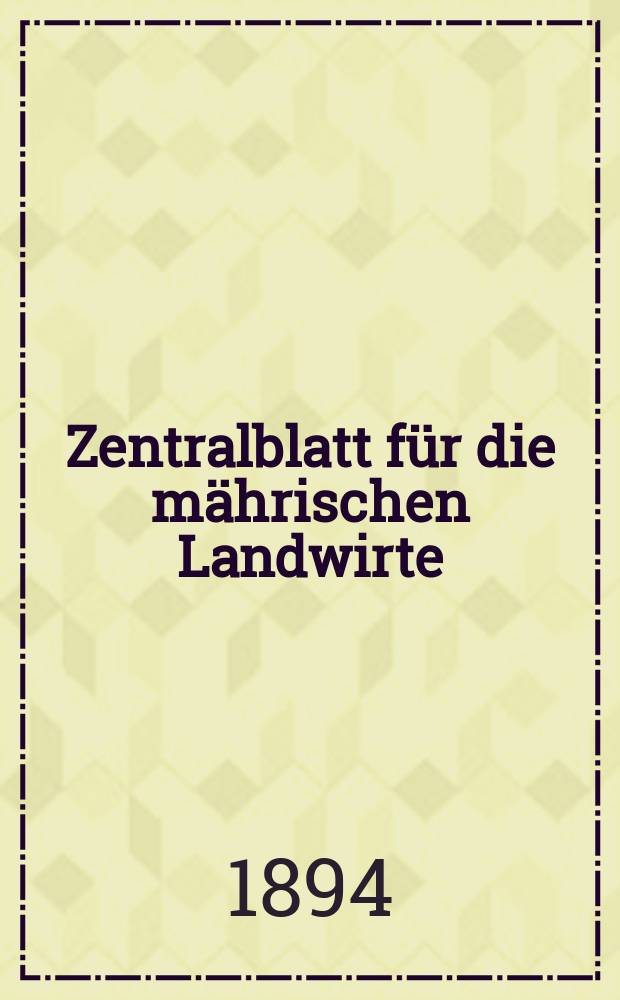 Zentralblatt für die mährischen Landwirte : Organ der k.k. Mährischen Landwirtschaftsgesellschaft. Jg.74 1894, №19