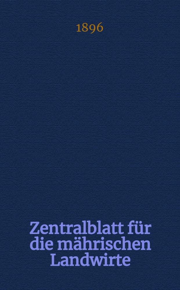 Zentralblatt für die mährischen Landwirte : Organ der k.k. Mährischen Landwirtschaftsgesellschaft. Jg.76 1896, №3
