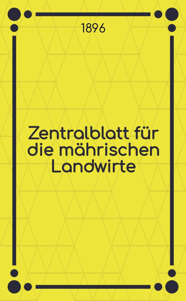 Zentralblatt für die mährischen Landwirte : Organ der k.k. Mährischen Landwirtschaftsgesellschaft. Jg.76 1896, №24