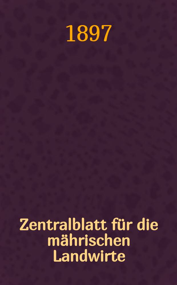 Zentralblatt für die mährischen Landwirte : Organ der k.k. Mährischen Landwirtschaftsgesellschaft. Jg.77 1897, №2