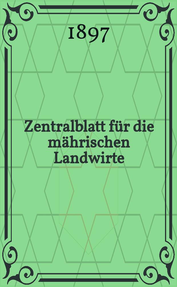 Zentralblatt für die mährischen Landwirte : Organ der k.k. Mährischen Landwirtschaftsgesellschaft. Jg.77 1897, №3