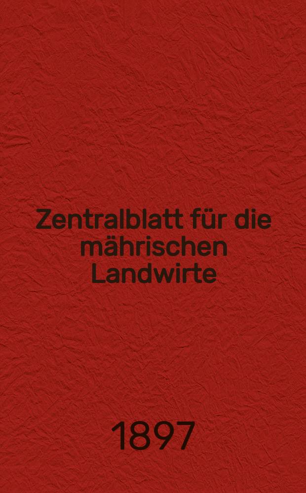 Zentralblatt für die mährischen Landwirte : Organ der k.k. Mährischen Landwirtschaftsgesellschaft. Jg.77 1897, №4