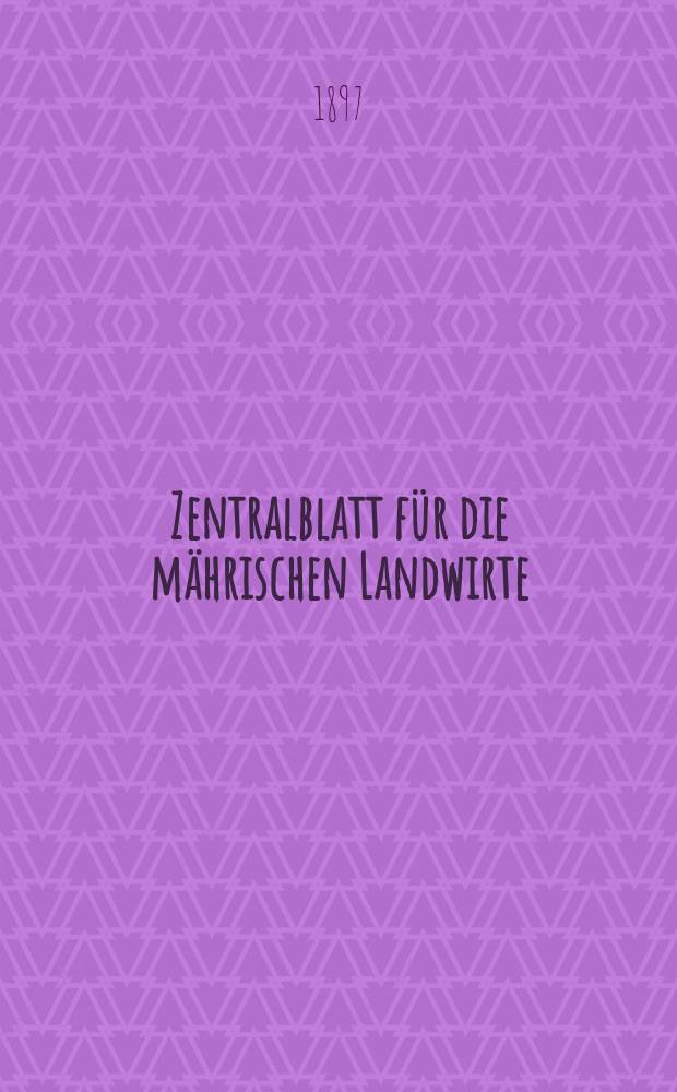 Zentralblatt für die mährischen Landwirte : Organ der k.k. Mährischen Landwirtschaftsgesellschaft. Jg.77 1897, №7