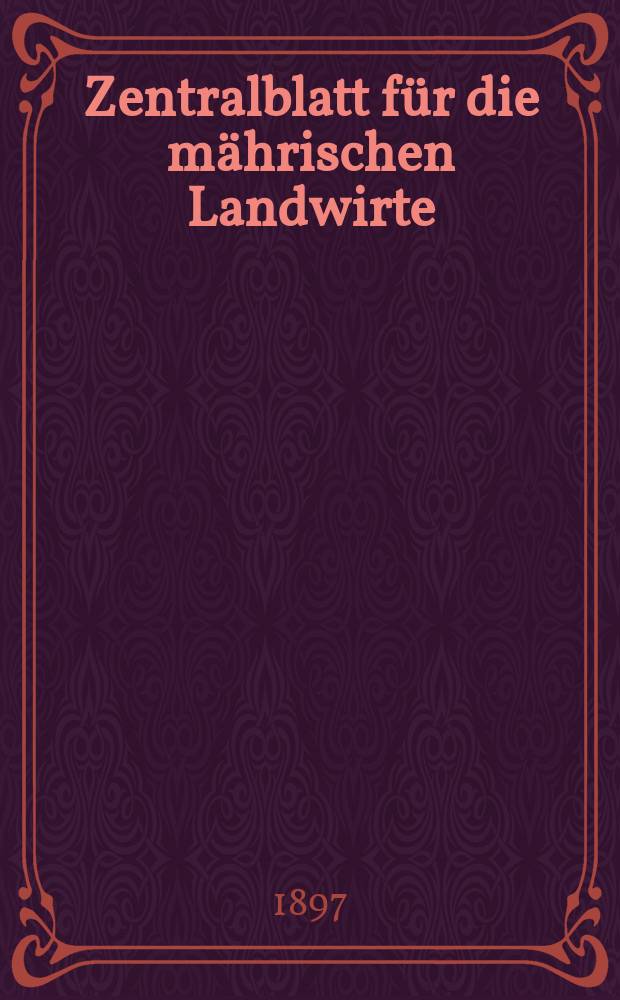 Zentralblatt für die mährischen Landwirte : Organ der k.k. Mährischen Landwirtschaftsgesellschaft. Jg.77 1897, №21