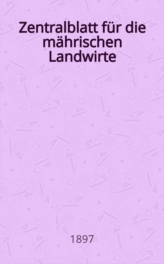Zentralblatt für die mährischen Landwirte : Organ der k.k. Mährischen Landwirtschaftsgesellschaft. Jg.77 1897, №22