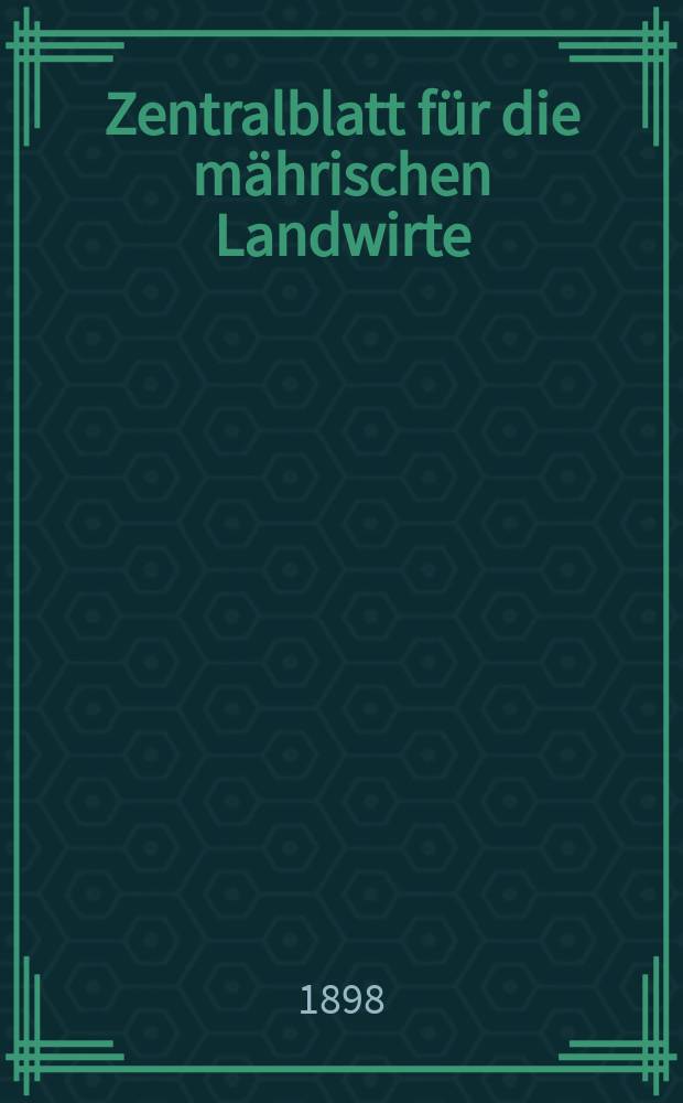 Zentralblatt für die mährischen Landwirte : Organ der k.k. Mährischen Landwirtschaftsgesellschaft. Jg.78 1898, №2