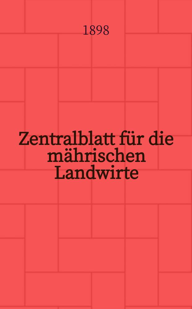 Zentralblatt für die mährischen Landwirte : Organ der k.k. Mährischen Landwirtschaftsgesellschaft. Jg.78 1898, №6