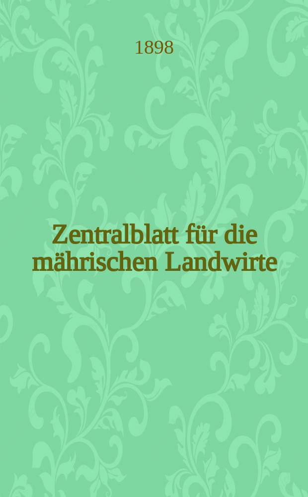 Zentralblatt für die mährischen Landwirte : Organ der k.k. Mährischen Landwirtschaftsgesellschaft. Jg.78 1898, №7