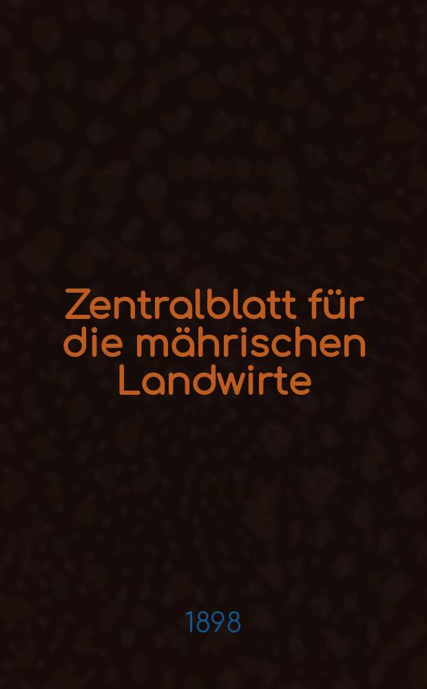 Zentralblatt für die mährischen Landwirte : Organ der k.k. Mährischen Landwirtschaftsgesellschaft. Jg.78 1898, №21