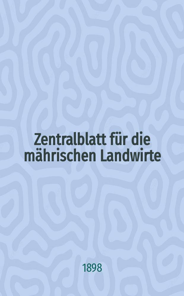 Zentralblatt für die mährischen Landwirte : Organ der k.k. Mährischen Landwirtschaftsgesellschaft. Jg.78 1898, №22