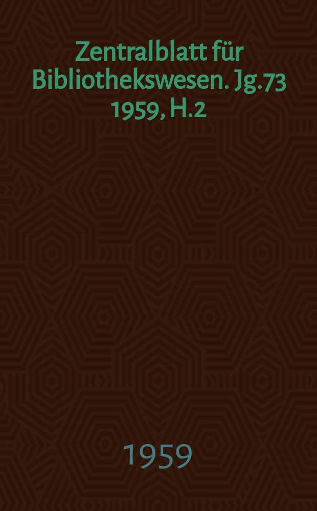 Zentralblatt für Bibliothekswesen. Jg.73 1959, H.2