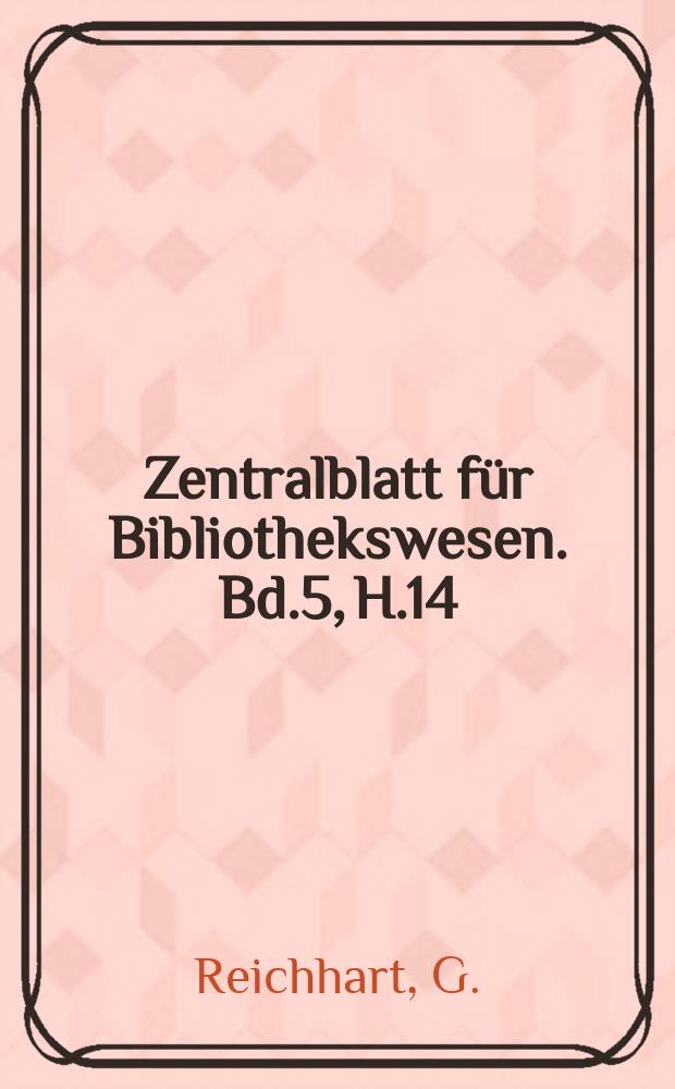 Zentralblatt für Bibliothekswesen. Bd.5, H.14 : Beiträge zur Incunabelnkunde