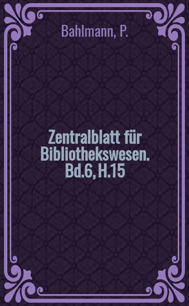 Zentralblatt für Bibliothekswesen. Bd.6, H.15 : Jesuiten-Dramen der niederrheinischen Ordensprovinz
