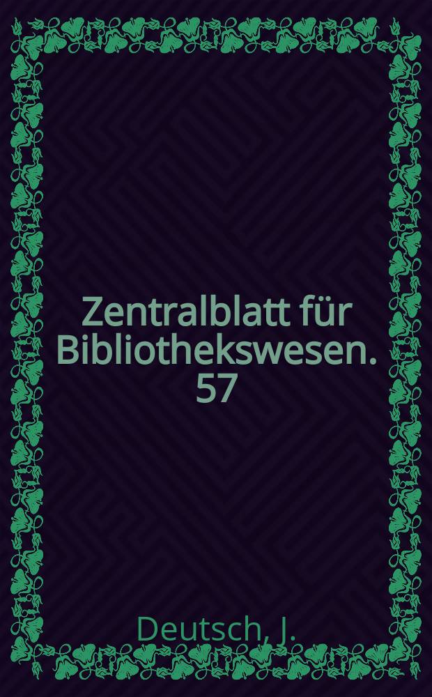 Zentralblatt für Bibliothekswesen. 57 : Die Handschriften der Abteilung für niederdeutsche Literatur bei der Universitätsbibliothek zu Greifswald