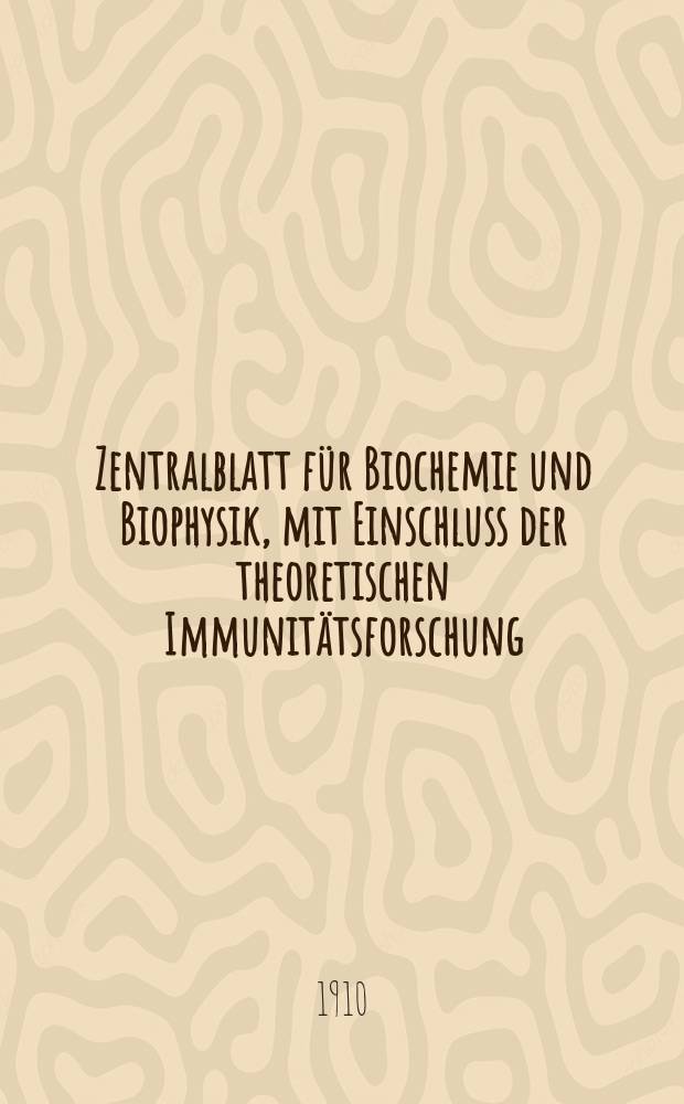 Zentralblatt für Biochemie und Biophysik, mit Einschluss der theoretischen Immunitätsforschung : Zentralblatt für die gesamte Biologie (N.F.). Bd.10 (N.F. Bd.1), №7