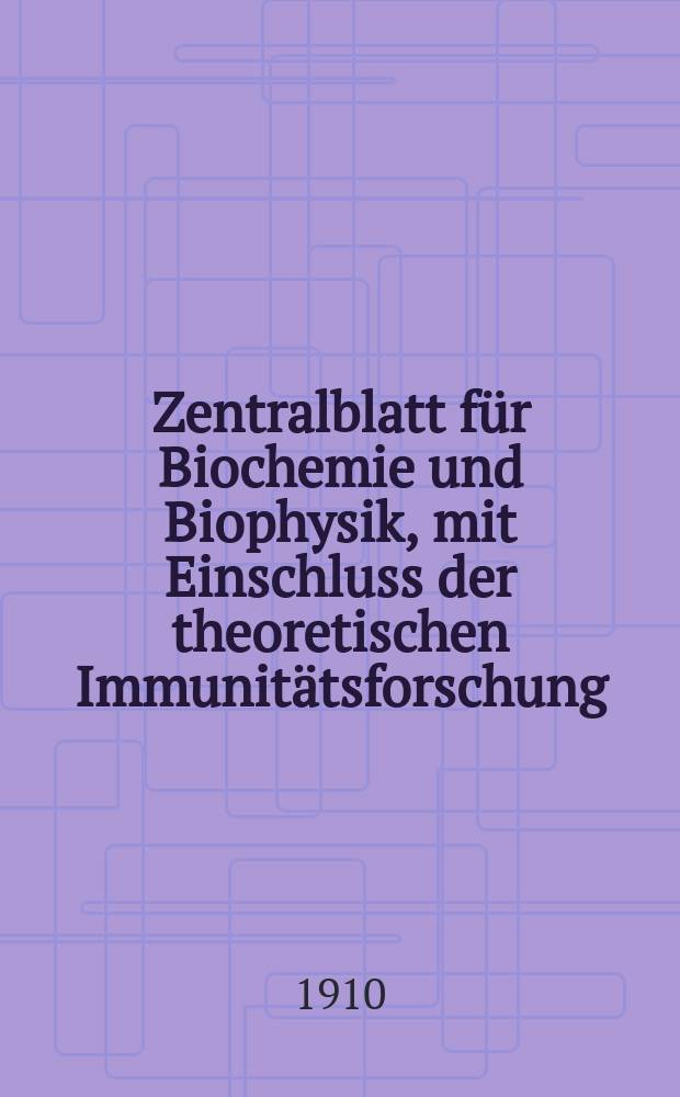 Zentralblatt für Biochemie und Biophysik, mit Einschluss der theoretischen Immunitätsforschung : Zentralblatt für die gesamte Biologie (N.F.). Bd.10 (N.F. Bd.1), №18