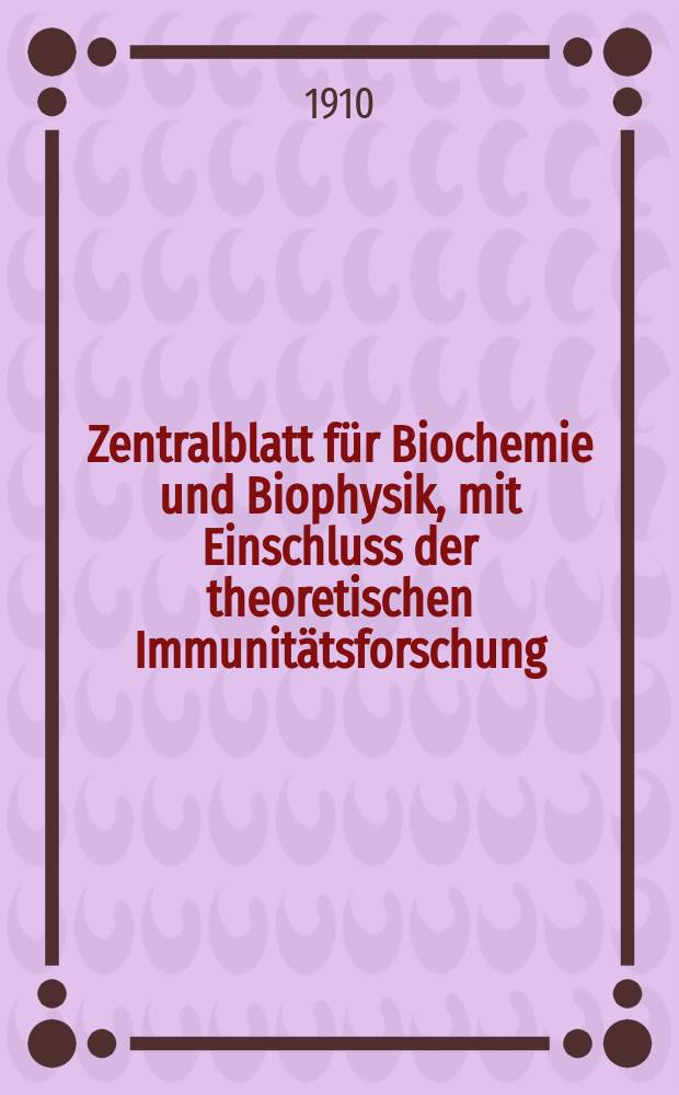 Zentralblatt für Biochemie und Biophysik, mit Einschluss der theoretischen Immunitätsforschung : Zentralblatt für die gesamte Biologie (N.F.). Bd.10 (N.F. Bd.1), №24(Schlussh.: Registerh.)