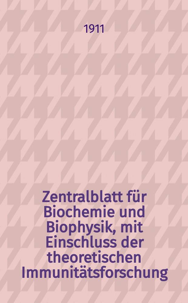 Zentralblatt für Biochemie und Biophysik, mit Einschluss der theoretischen Immunitätsforschung : Zentralblatt für die gesamte Biologie (N.F.). Bd.11 (N.F. Bd.2), №1