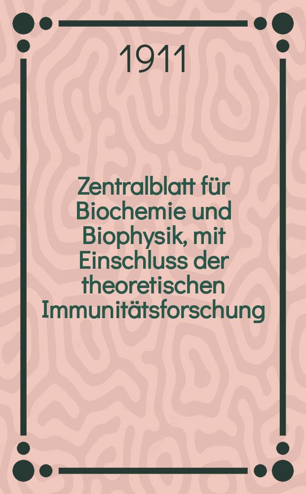 Zentralblatt f&uuml;r Biochemie und Biophysik, mit Einschluss der theoretischen Immunit&auml;tsforschung : Zentralblatt f&uuml;r die gesamte Biologie (N.F.). Bd.11 (N.F. Bd.2), №5