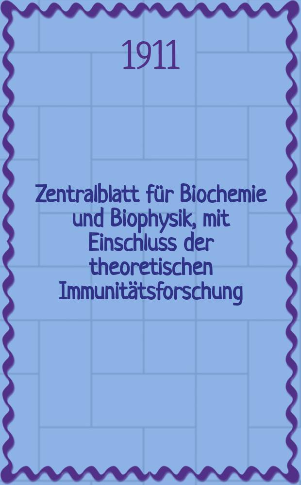 Zentralblatt für Biochemie und Biophysik, mit Einschluss der theoretischen Immunitätsforschung : Zentralblatt für die gesamte Biologie (N.F.). Bd.12, №4