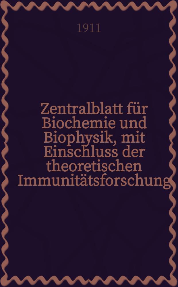 Zentralblatt für Biochemie und Biophysik, mit Einschluss der theoretischen Immunitätsforschung : Zentralblatt für die gesamte Biologie (N.F.). Bd.12, №11