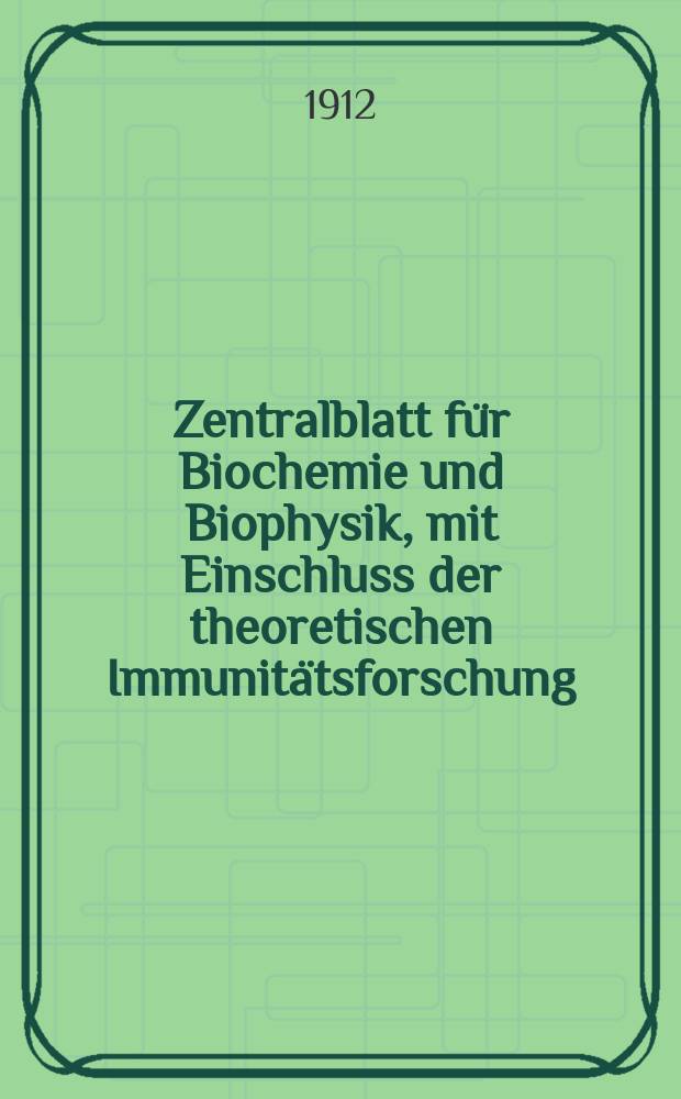 Zentralblatt für Biochemie und Biophysik, mit Einschluss der theoretischen Immunitätsforschung : Zentralblatt für die gesamte Biologie (N.F.). Bd.13(N.F. Bd.4), №4