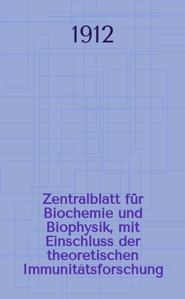 Zentralblatt für Biochemie und Biophysik, mit Einschluss der theoretischen Immunitätsforschung : Zentralblatt für die gesamte Biologie (N.F.). Bd.13(N.F. Bd.4), №5/6