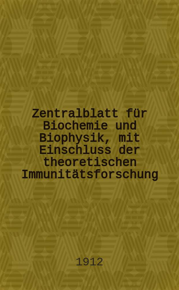 Zentralblatt für Biochemie und Biophysik, mit Einschluss der theoretischen Immunitätsforschung : Zentralblatt für die gesamte Biologie (N.F.). Bd.13(N.F. Bd.4), №7/8