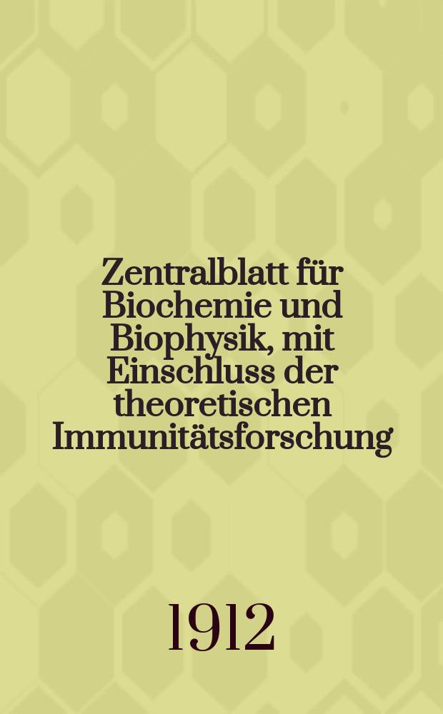 Zentralblatt für Biochemie und Biophysik, mit Einschluss der theoretischen Immunitätsforschung : Zentralblatt für die gesamte Biologie (N.F.). Bd.13(N.F. Bd.4), №13