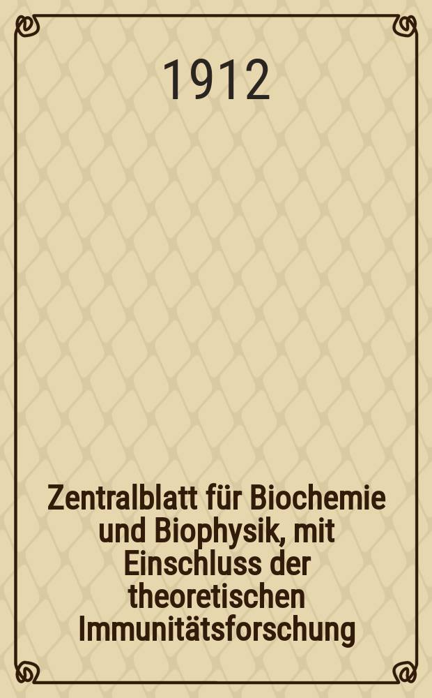 Zentralblatt für Biochemie und Biophysik, mit Einschluss der theoretischen Immunitätsforschung : Zentralblatt für die gesamte Biologie (N.F.). Bd.14, №1/2