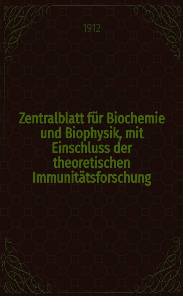 Zentralblatt für Biochemie und Biophysik, mit Einschluss der theoretischen Immunitätsforschung : Zentralblatt für die gesamte Biologie (N.F.). Bd.14, №5
