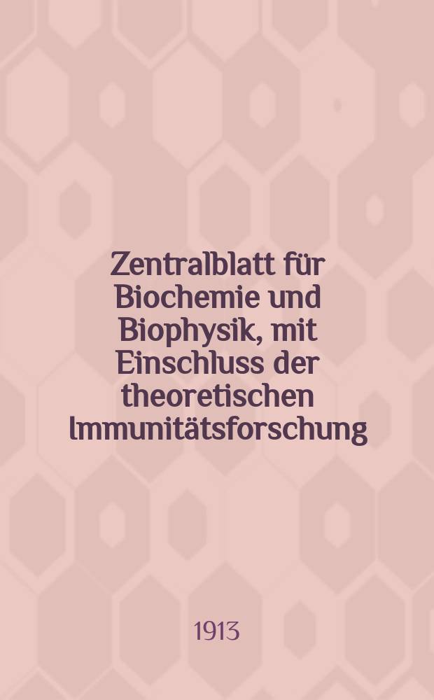 Zentralblatt für Biochemie und Biophysik, mit Einschluss der theoretischen Immunitätsforschung : Zentralblatt für die gesamte Biologie (N.F.). Bd.14, №11