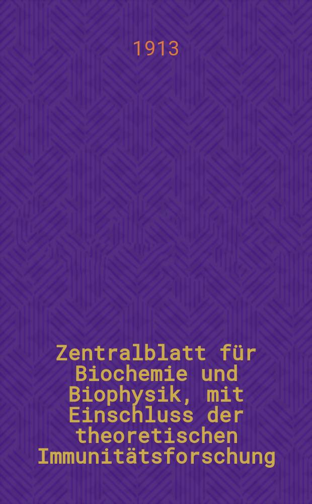 Zentralblatt für Biochemie und Biophysik, mit Einschluss der theoretischen Immunitätsforschung : Zentralblatt für die gesamte Biologie (N.F.). Bd.14, №12