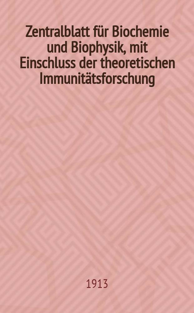 Zentralblatt für Biochemie und Biophysik, mit Einschluss der theoretischen Immunitätsforschung : Zentralblatt für die gesamte Biologie (N.F.). Bd.14, №17