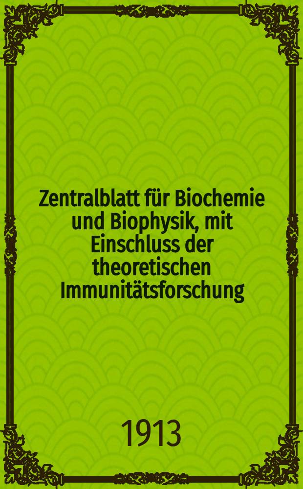 Zentralblatt für Biochemie und Biophysik, mit Einschluss der theoretischen Immunitätsforschung : Zentralblatt für die gesamte Biologie (N.F.). Bd.14, №22