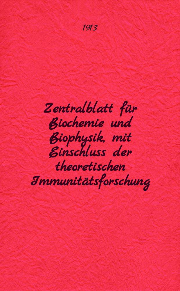 Zentralblatt für Biochemie und Biophysik, mit Einschluss der theoretischen Immunitätsforschung : Zentralblatt für die gesamte Biologie (N.F.). Bd.15(N.F. Bd.6), №1