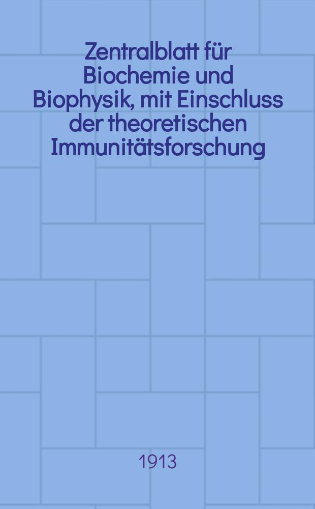 Zentralblatt für Biochemie und Biophysik, mit Einschluss der theoretischen Immunitätsforschung : Zentralblatt für die gesamte Biologie (N.F.). Bd.15(N.F. Bd.6), №2/3