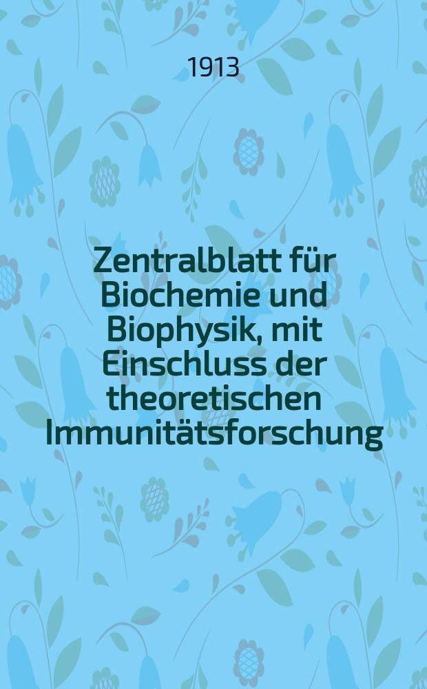 Zentralblatt für Biochemie und Biophysik, mit Einschluss der theoretischen Immunitätsforschung : Zentralblatt für die gesamte Biologie (N.F.). Bd.15(N.F. Bd.6), №23