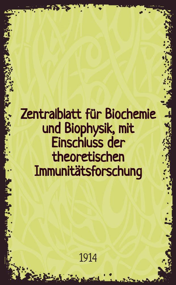 Zentralblatt für Biochemie und Biophysik, mit Einschluss der theoretischen Immunitätsforschung : Zentralblatt für die gesamte Biologie (N.F.). Bd.16(N.F. Bd.7), №1/2