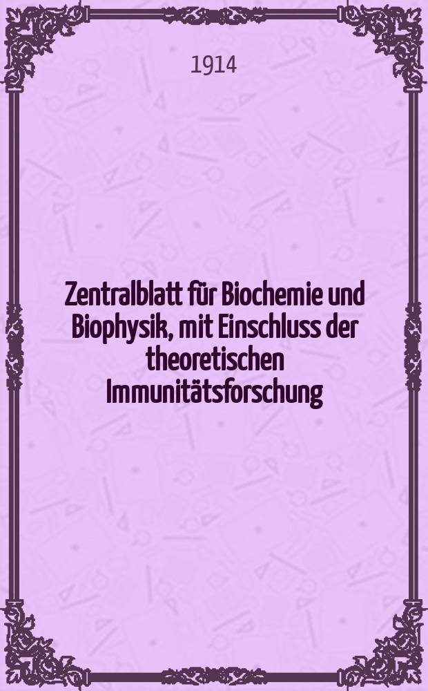 Zentralblatt für Biochemie und Biophysik, mit Einschluss der theoretischen Immunitätsforschung : Zentralblatt für die gesamte Biologie (N.F.). Bd.16(N.F. Bd.7), №13/14