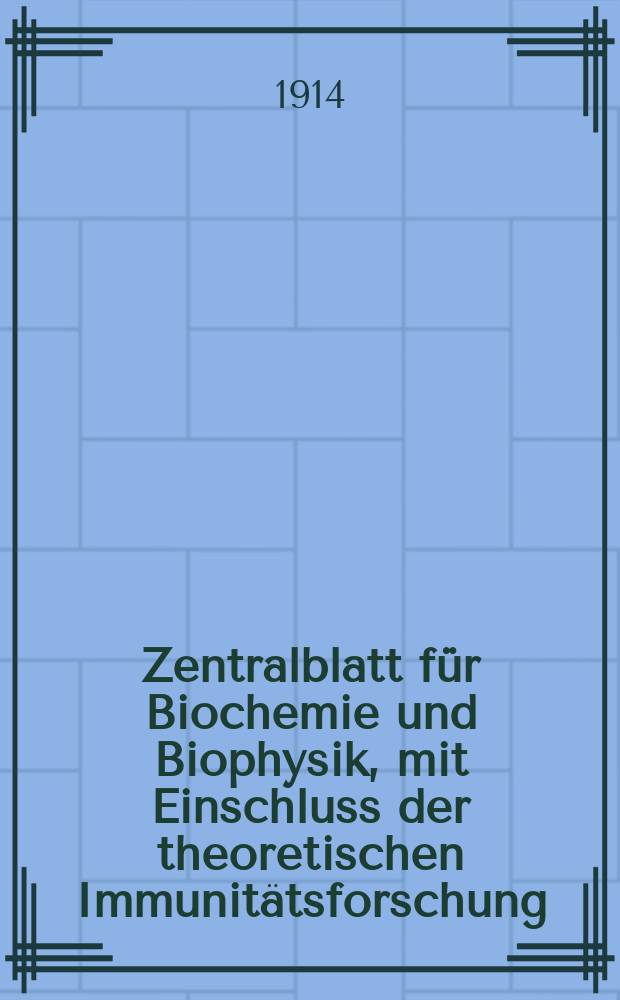 Zentralblatt für Biochemie und Biophysik, mit Einschluss der theoretischen Immunitätsforschung : Zentralblatt für die gesamte Biologie (N.F.). Bd.16(N.F. Bd.7), №24(Schlussh.: Registerh.)