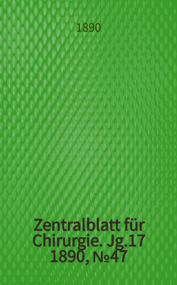 Zentralblatt für Chirurgie. Jg.17 1890, №47