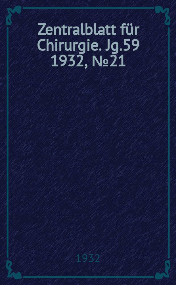 Zentralblatt für Chirurgie. Jg.59 1932, №21 : Dem Altmeister der Chirurgie Hermann Kümmel ... zum 80. Geburtstage am 22. Mai 1932 gewidmet