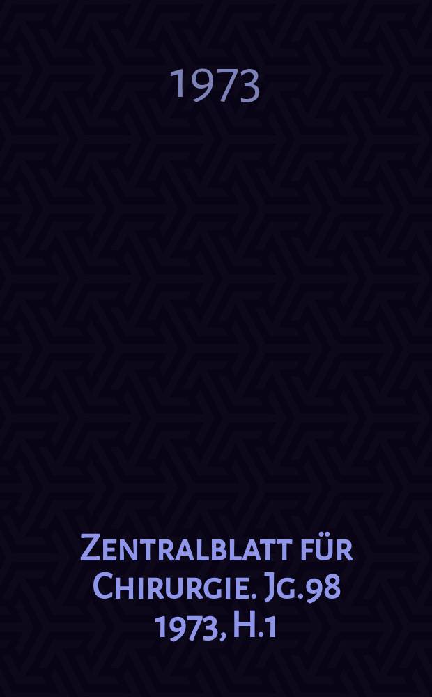 Zentralblatt für Chirurgie. Jg.98 1973, H.1