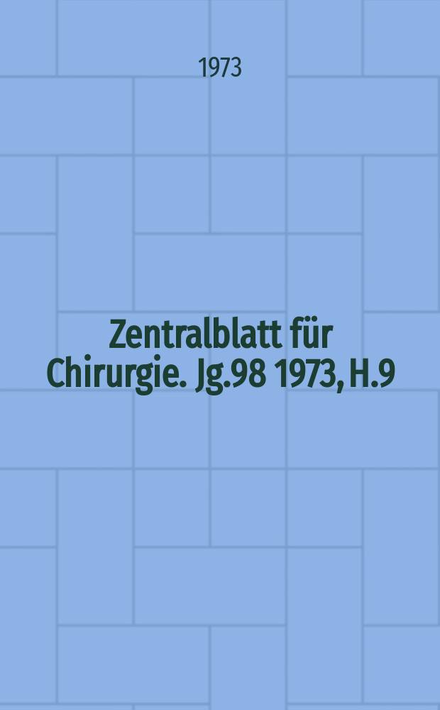 Zentralblatt für Chirurgie. Jg.98 1973, H.9